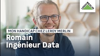 Des postes adaptés au handicap - Romain, Ingénieur Data I Leroy Merlin