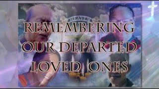 REMEMBERING OUR DEPARTED LOVED ONES