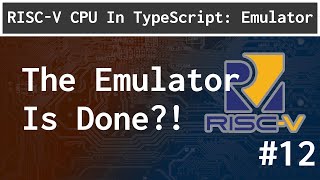 The Emulator Is Done?!: RISC-V ep.12