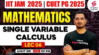 IIT JAM 2025 | CUET PG 2025 | Mathematics | Single Variable Calculus | Lec 06 | Ankit Sir