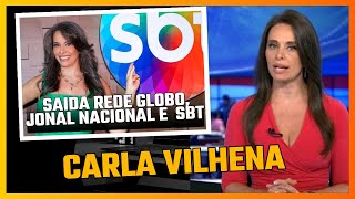 CARLA VILHENA: SAIDA REDE GLOBO, JORNAL NACIONAL, VIDA PESSOAL E SBT.