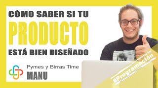 Manu - ¿Cómo saber si tu producto está bien diseñado?