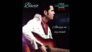 Bacio - Always on my mind ( Elvis Remix project))