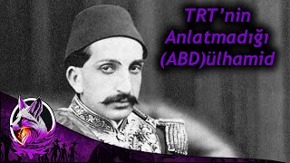 TRT'nin Size Anlatmadığı ABDülhamid Han