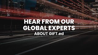 Hear from our Global Experts about GIFT.ed  |  Disruptive Learning to Redesign Society