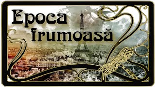 Epoca frumoasă / La Belle Époque / Epoca victoriană