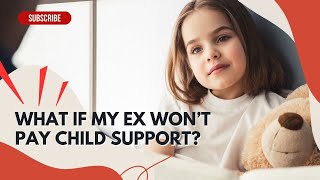 What If My Ex Won’t Pay Child Support?