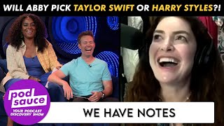 Taylor Swift or Harry Styles? Abby Gardner, Host of the Amazing Podcast 'We Have Notes' Discusses