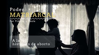 Poder matriarcal - Paula y Yimara / A la luz, historias de aborto