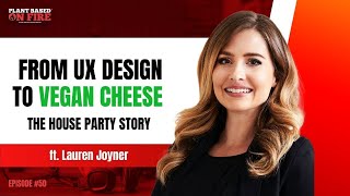 From UX Design to Vegan Cheese: The House Party Story ft Lauren Joyner