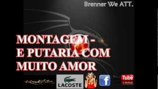 MONTAGEM - E PUTARIA COM MUITO AMOR