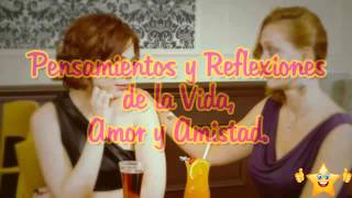 Tus amigas, Reflexiones de amistad, Reflexiones para compartir