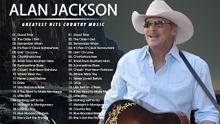 Alan Jackson Greatest Hits - Best Songs Of Alan Jackson - Alan Jackson Full Album