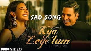 Kya Loge Tum Lyrics Akshay Kumar | Amyra Dastur | BPraak | Jaani | Arvindr Khaira | Zohrajabeen