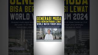 Generasi Muda Bisa Berkontribusi Lewat World Water Forum 2024!🔥 #shorts #short