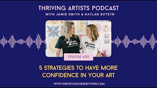 30. 5 Strategies to Have More Confidence in Your Art- Thriving Artists Podcast