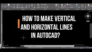 HOW TO MAKE HORIZANTAL AND VERTICAL LINES IN AUTOCAD?