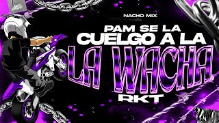 PAM SE LA CUELGO A LA WACHA RKT⚡ (Remix/TIK TOK VIRAL) - NachoMix, Sarpado Negro Fino