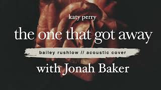 The One That Got Away (AUDIO) Katy Perry Jonah Baker Bailey Rushlow acoustic cover