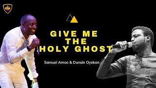 SAMUEL AMOO & DUNSIN OYEKAN - GIVE ME THE HOLY GHOST