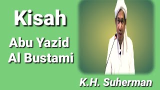 kisah Abu Yazid Al Bustami || K.H. Suherman