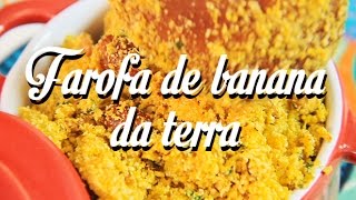 Receita Farofa de Banana da Terra - Cozinha de Casa Oficial