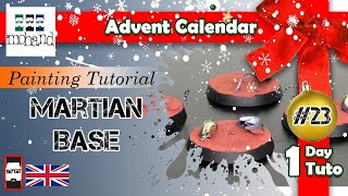 Advent Calendar #23 : Martian Base - Miniature Painting Tutorial