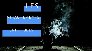 Attachements spirituels (2/2)