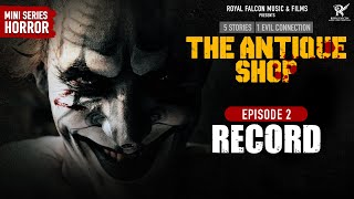 The Antique Shop | Episode 2 |  Record | 5 Stories  1 Evil Connection