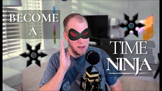 Become a TIME NINJA (Top 3 Time Hacks That work)