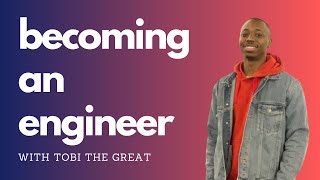 Becoming an Engineer and The Engineering Mindset With Tobi The Great