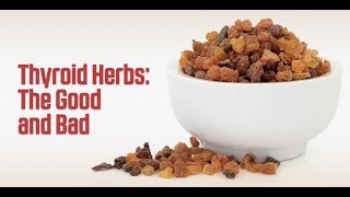 Thyroid Herbs The Good and Bad