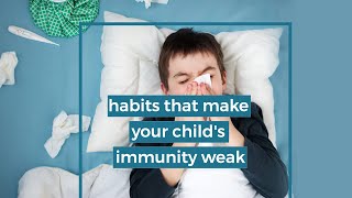 6 Habits that Make your Child's Immunity Weak