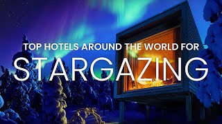 TOP 10 VIDEO HOTELS FOR STAR GAZING | TOP HOTELS FOR STAR VIEWING #travel #hotels #stargazing