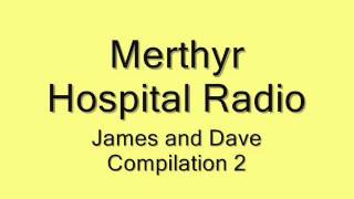 Merthyr Hospital Radio   James and Dave Compilation 2