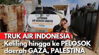 Atasi KRISIS AIR PALESTINA! Truk Air INDONESIA Keliling Bagikan Air Bersih Hingga ke PELOSOK GAZA