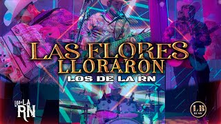 Los De La RN - Las Flores Lloraron (En Vivo Desde Cortinez 2022)