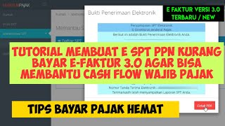 TUTORIAL MEMBUAT E SPT PPN KURANG BAYAR E-FAKTUR 3.0 AGAR BISA MEMBANTU CASH FLOW WAJIB PAJAK