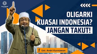 Oligarki Menguasai Indonesia? Jangan Takut! Otoritas Kekuatan Milik Allah ~ Ust Andri Kurniawan 2024