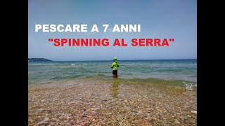 Pescare a 7 anni "Spinning al Serra"