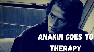 anakin goes to therapy