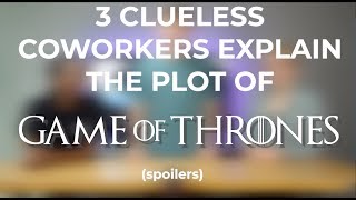 3 Clueless Coworkers Try to Explain Game of Thrones