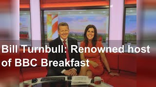 Bill Turnbull: Renowned host of BBC Breakfast