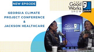 The Good Works Show Episode 20 | Georgia Climate Project Conference & Jackson Healthcare