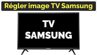 Comment obtenir le meilleur réglage image TV Samsung 4k, Full HD…