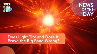 Does Light Tire and Does It Prove the Big Bang Wrong? | News of the Day | Hugh Ross