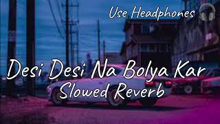 Desi Desi Na Bolya Kar | Slowed Reverb | lofi Mix