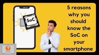 5 reasons why you should know the SoC on your smartphone