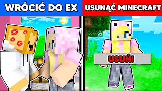 WOLISZ... WRÓCIĆ DO EX czy USUNĄĆ MINECRAFT?