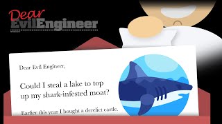 Dear Evil Engineer: Could I steal a lake to top up my shark-infested moat?